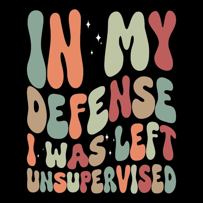 In my Defense I was left unsupervised
