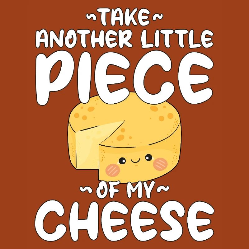 Take Another Little Piece Of My Cheese Kawaii Käse