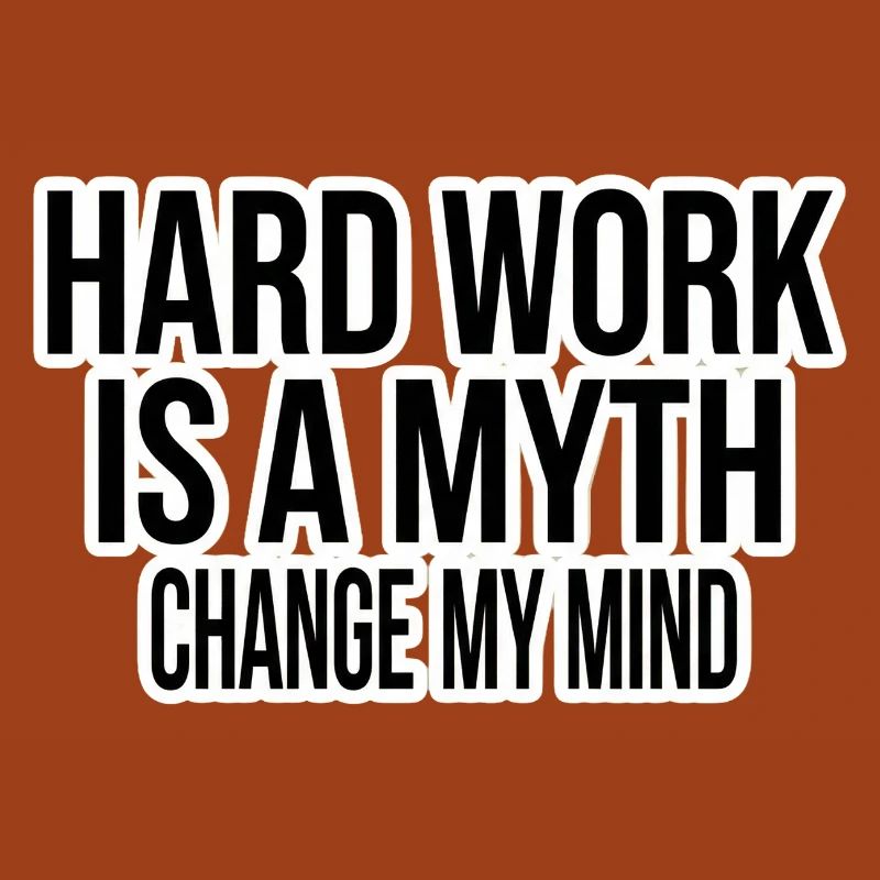 Hard Work Myth – Change My Mind