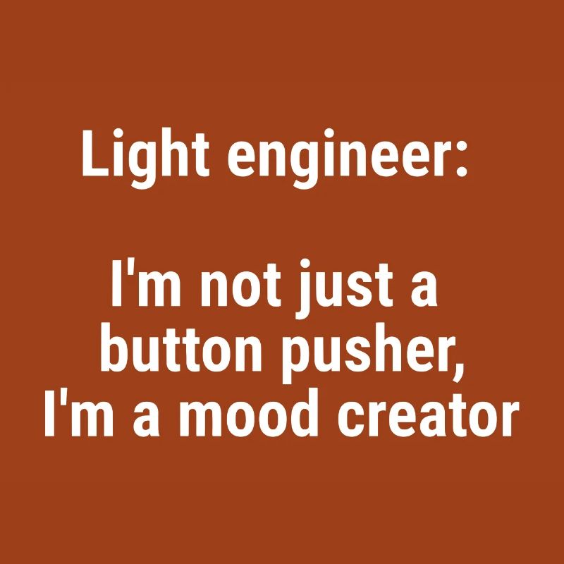 Light engineer I m not just a button pusher White