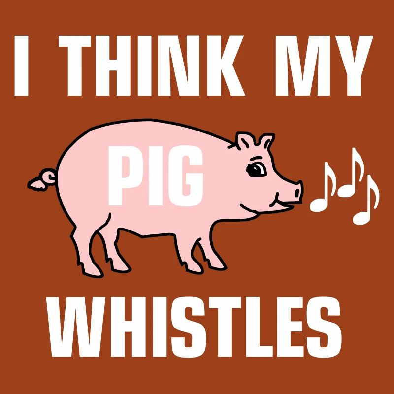 Je pense que mon cochon siffle