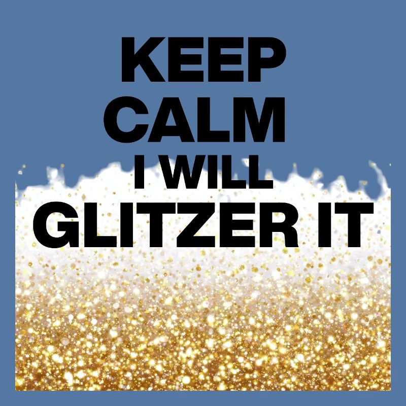 KEEP CALM, I WILL GLITTER IT! DIY Queens, Positive
