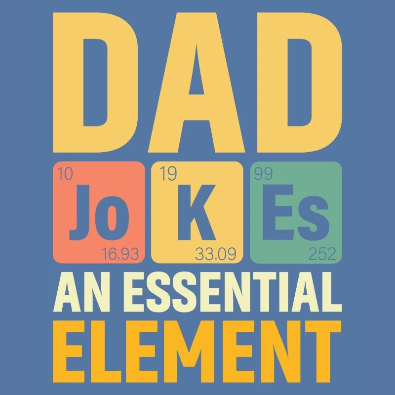 Daddy PERIODIC DAD JOKES AN ESSENTIAL ELEMENT