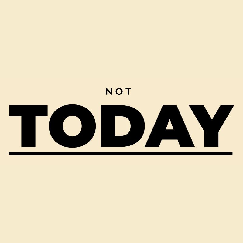 Not Today – Attitude minimaliste