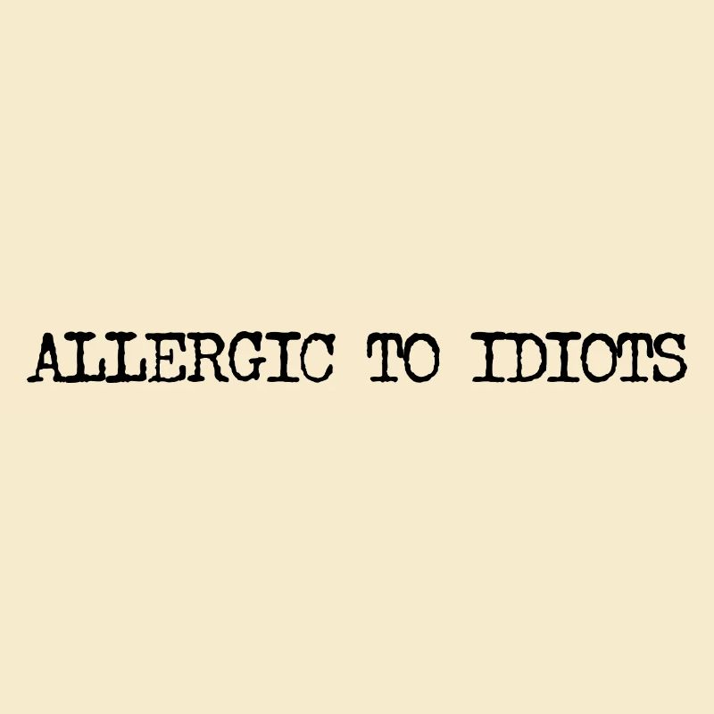 Allergic to Idiots Typography Saying