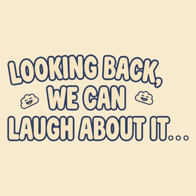 Looking back, we can laugh about it