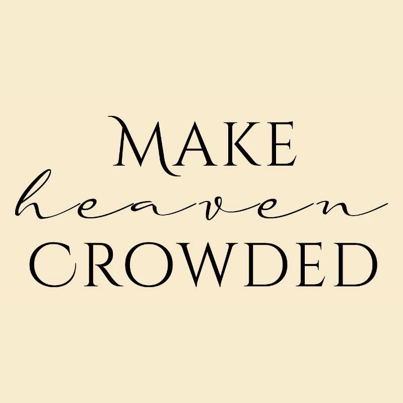 Make Heaven Crowded Glaube Design