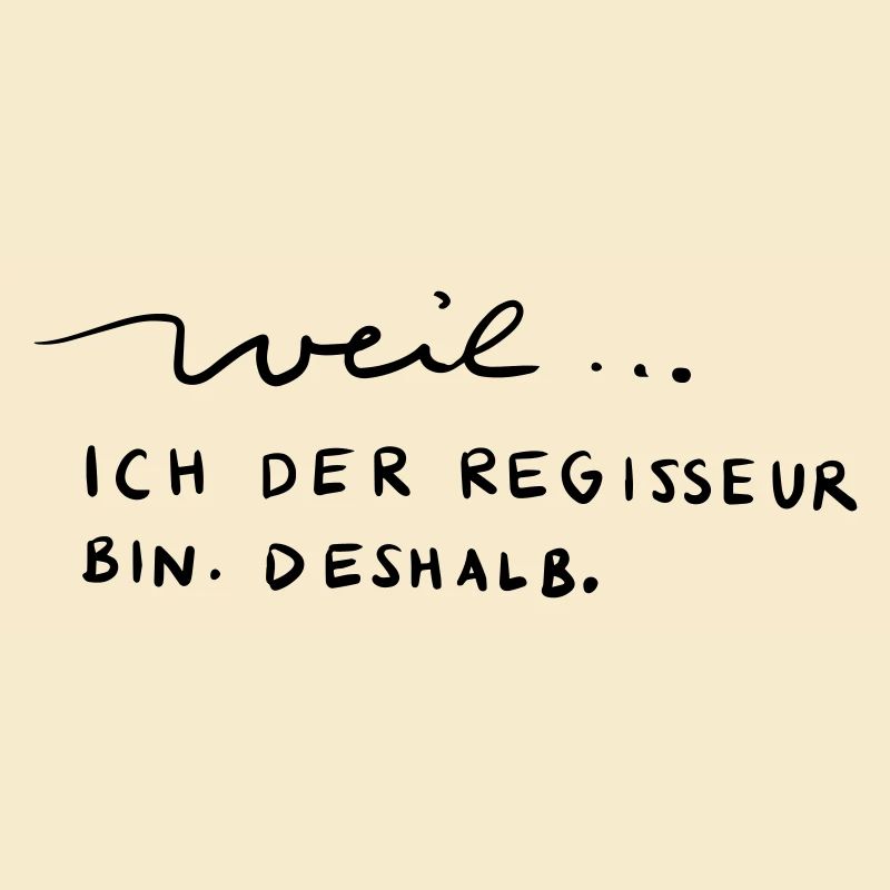 Weil...ich der Regisseur bin. Deshalb.