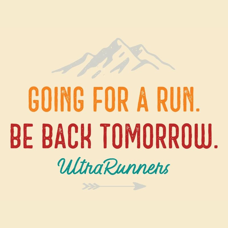 Going for a Run. Be Back Tomorrow. Ultra Runners