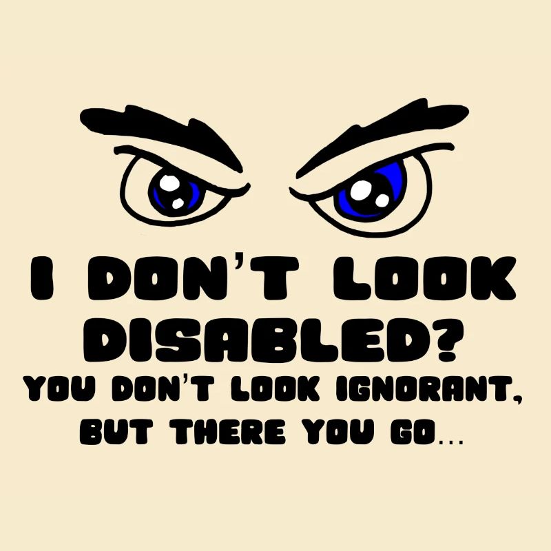 Don't I look disabled enough? *