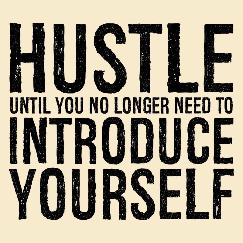 hustle until you no longer need to introduce