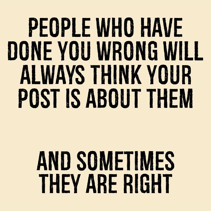 people who have done you wrong will always thin