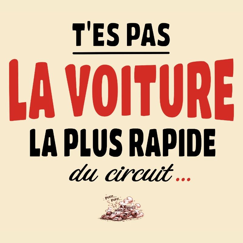 T’es pas la voiture la plus rapide du circuit