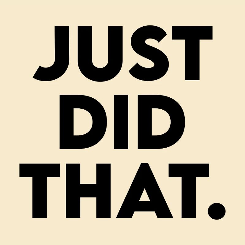 Just Did That - Humorous Statement Design