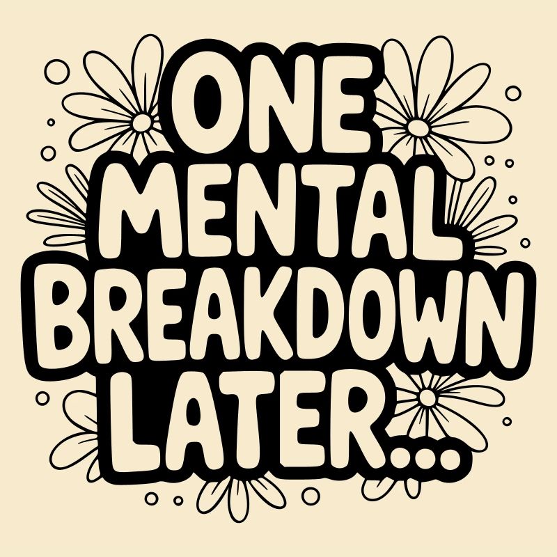 One Mental Breakdown later...