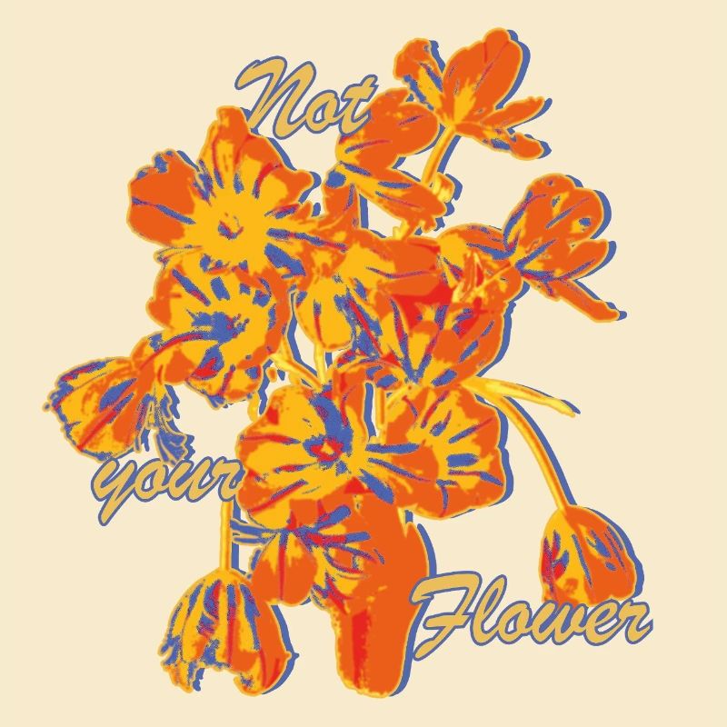 Not Your Flower Statement