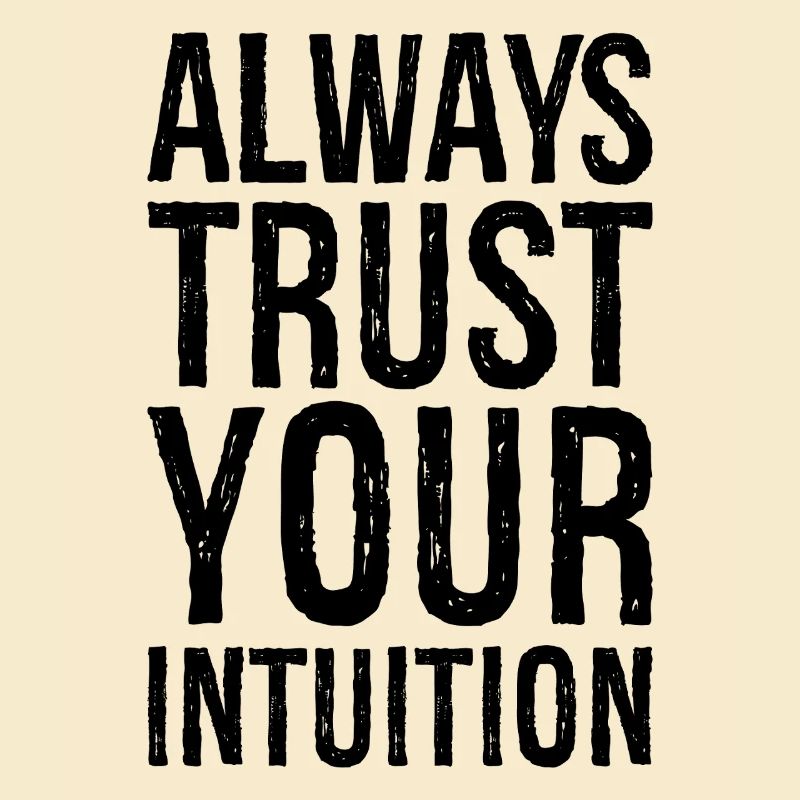 always trust your intuition