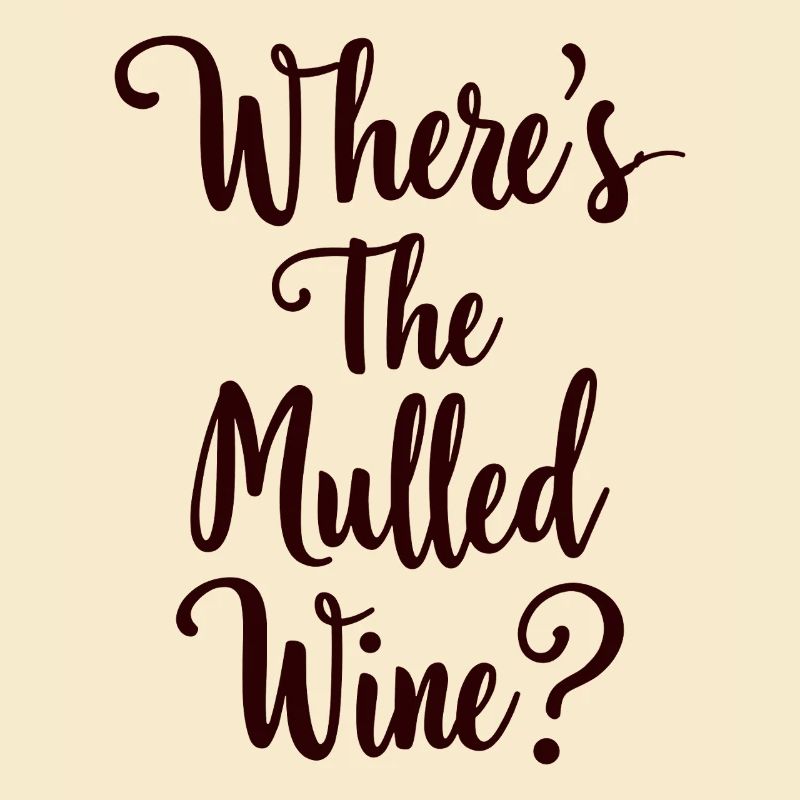 Where's The Mulled Wine? Glühwein Spruch