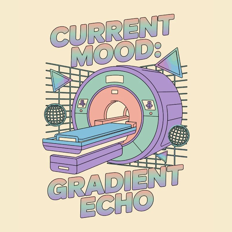 MRI Tech Current Mood Gradient Echo Radiographer