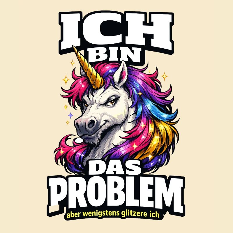 Ich bin das Problem Einhorn Spruch mit Glitzer