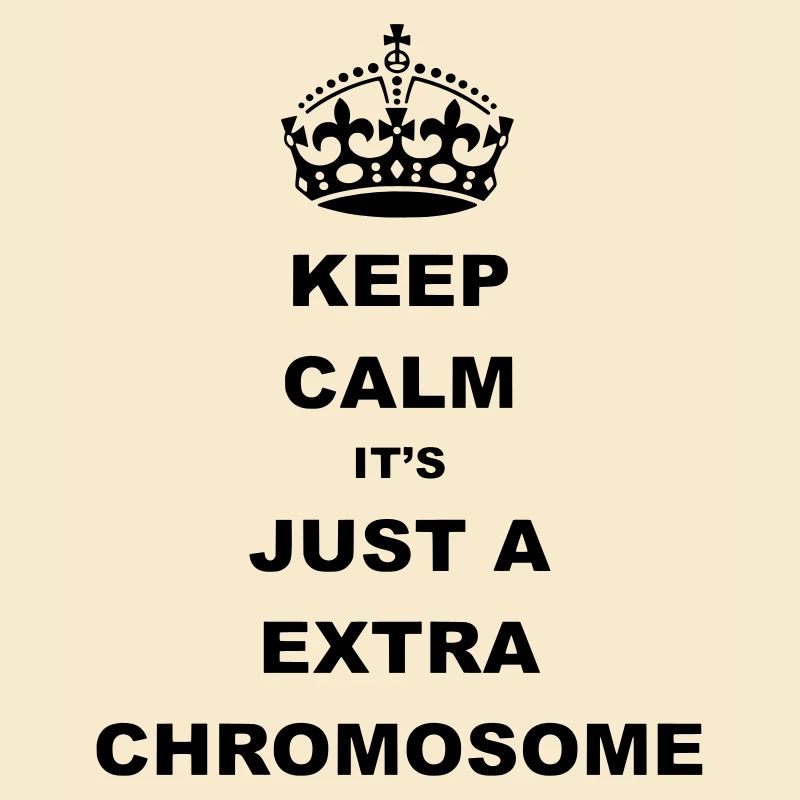 Keep Calm it's just a extra chromosome.
