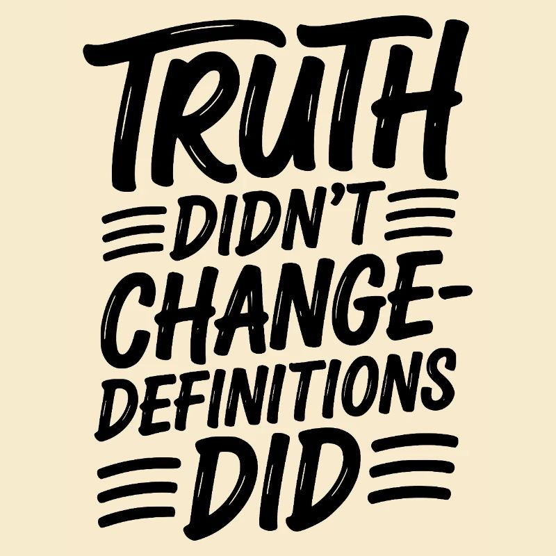  Truth Didn't Change Definitions Did | Bold