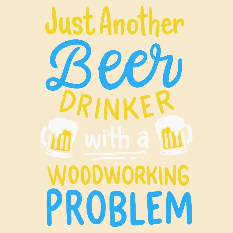 Funny Beer Drinker Woodworking Problem Graphic