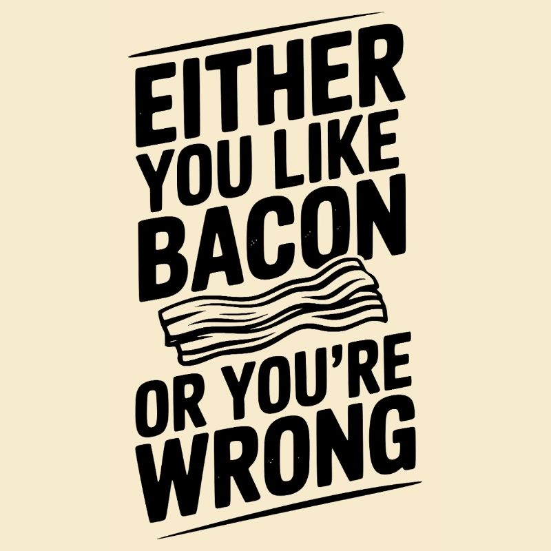 Entweder du magst Speck oder du liegst falsch