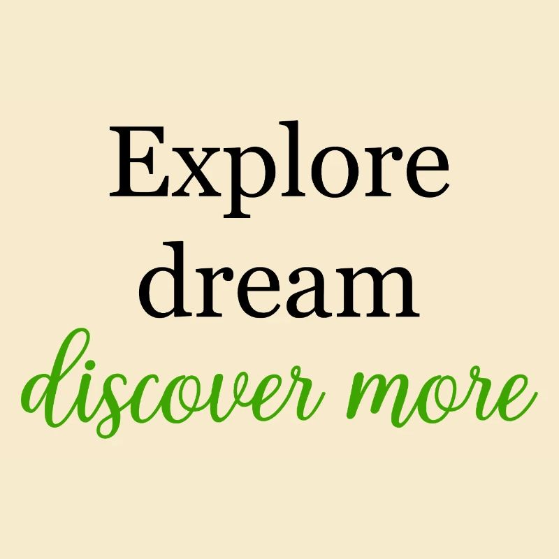 Explore Dream Discover More Life Journey	