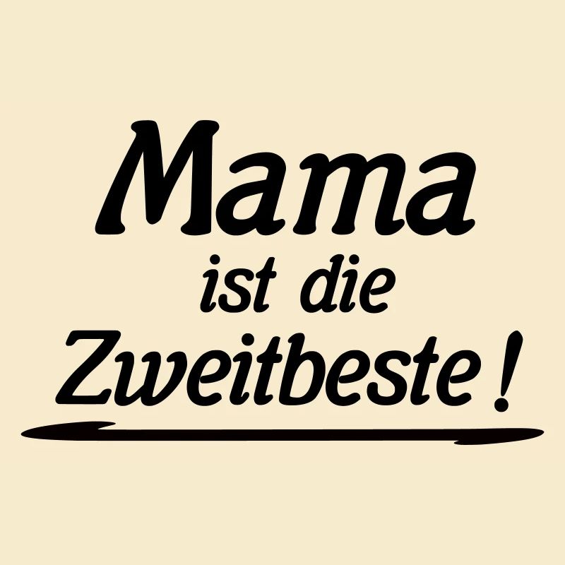 Mama ist die Zweitbeste
