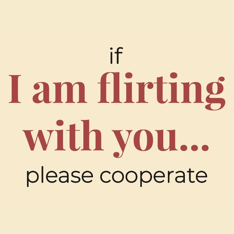 If I Am Flirting With You – Funny Statement