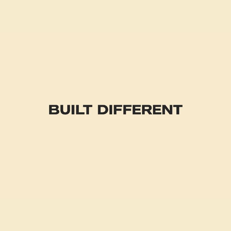 Built differently