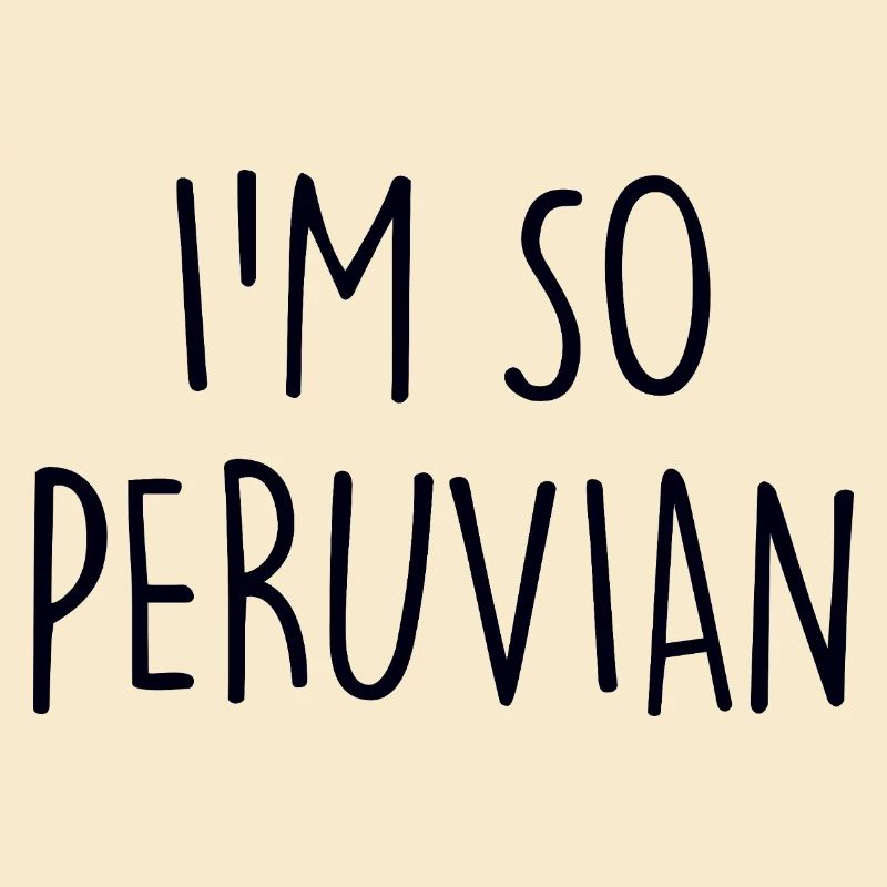 I'm so Peruvian Peru