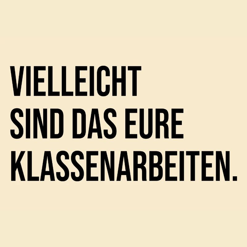 Vielleicht sind das eure Klassenarbeiten