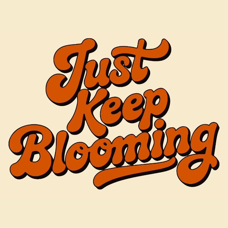 Just Keep Blooming Floral Script