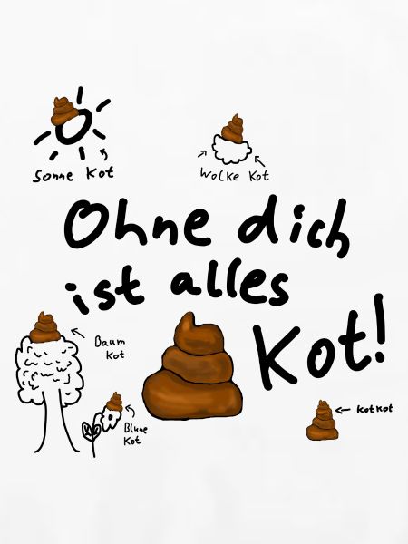 Alles Kot ohne dich