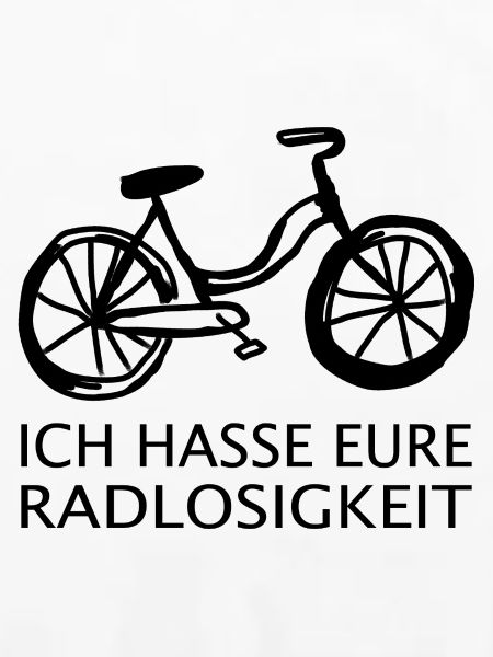 Ich hasse eure Radlosigkeit