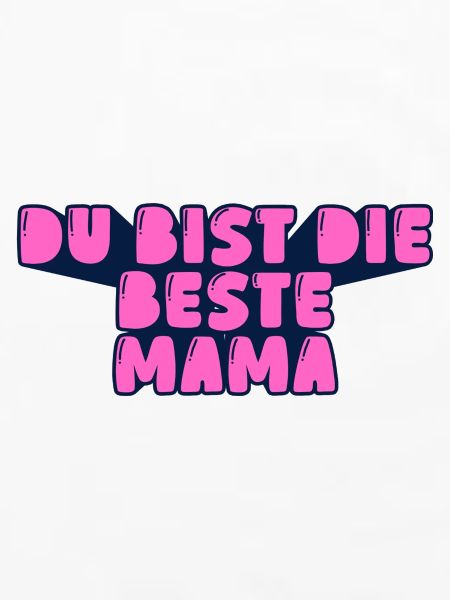 du bist die beste Mama