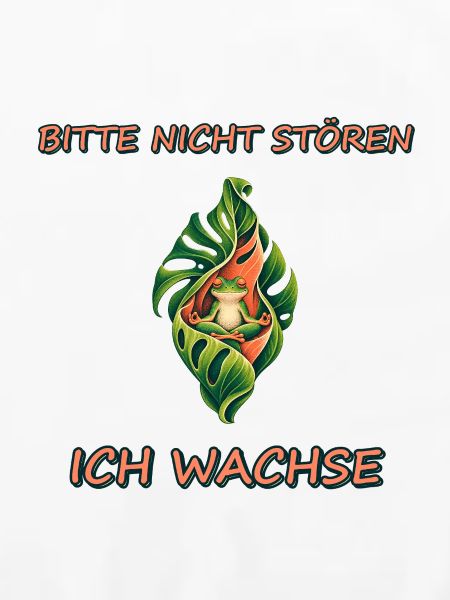 Bitte nicht stören, ich wachse