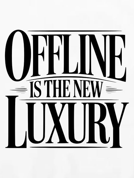 Offline ist der neue Luxus
