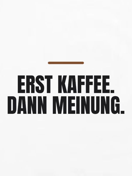 Erst Kaffee. Dann Meinung.