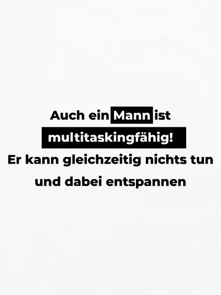Auch ein Mann ist multitaskingfähig.