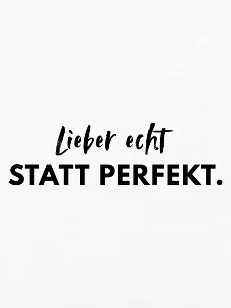 Echt statt perfekt Statement Zitat