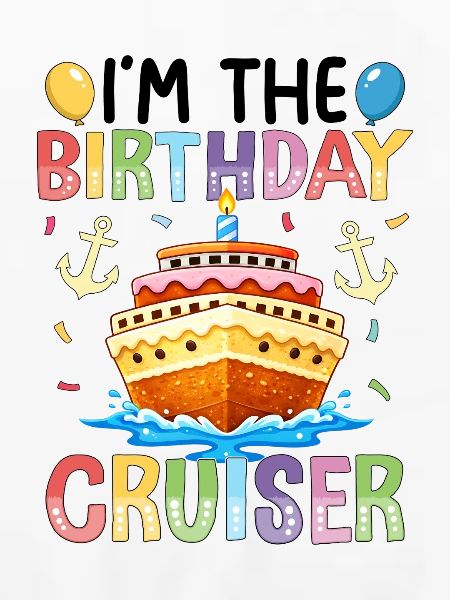I'm The Birthday Cruiser