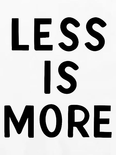 Less is more