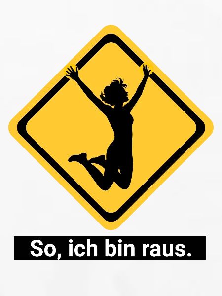 So, ich bin raus.