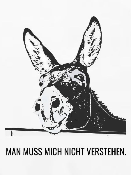 Man muss mich nicht verstehen.