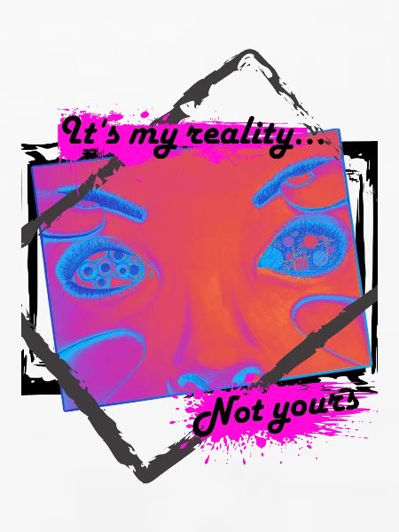 My reality