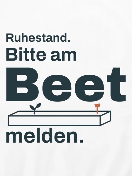 Ruhestand – Bitte am Beet melden