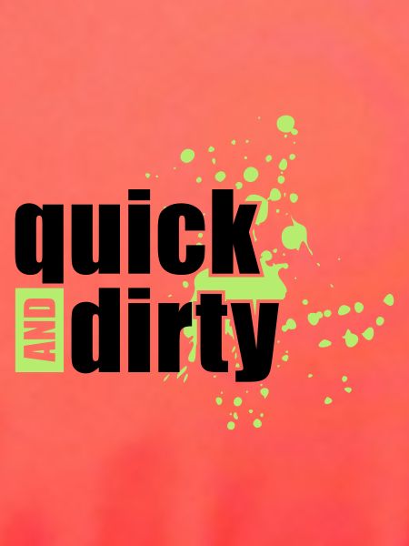 quick and dirty
